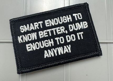 As Seen on Socials -  Smart Enough To Know Better, Dumb Enough To Do It Anyway - 2x3 Patch - Multiple Variants