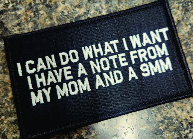 As Seen on Socials - I Can Do What I Want - I have a Note from my Mom and a 9mm - 2x4 Patch - Black w/White