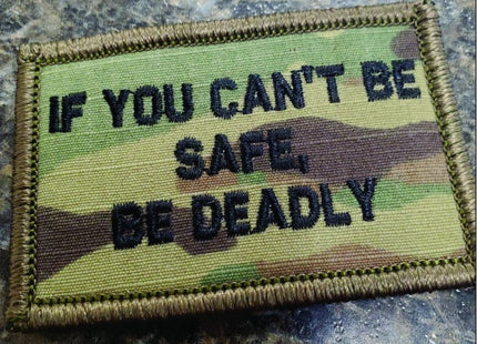As Seen on Socials - If You Can't Be Safe, BE DEADLY - 2x3 Patch - Multicam w/Black