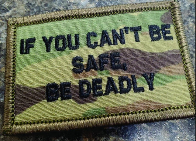 As Seen on Socials - If You Can't Be Safe, BE DEADLY - 2x3 Patch - Multicam w/Black