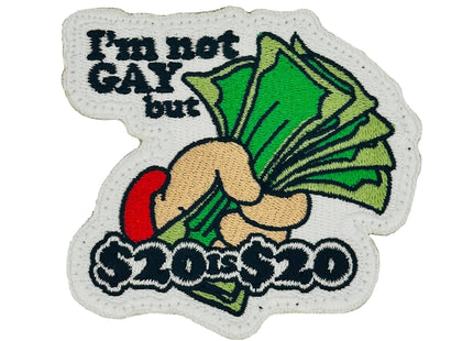 I'm Not Gay But $20 is $20 - 3.25" Laser Cut Patch