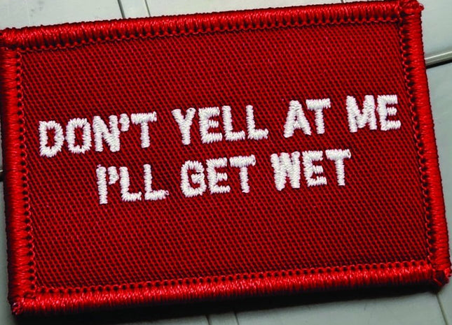 As Seen on Socials - Don't Yell At Me I'll Get Wet - 2x3 Patch - Red w/White