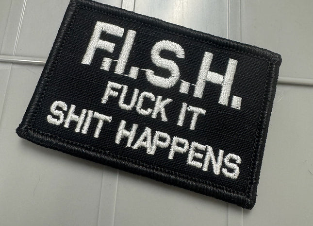 As Seen on Socials -F.I.S.H. - Fuck It Shit Happens - 2x3 Patch - Black w/Silver