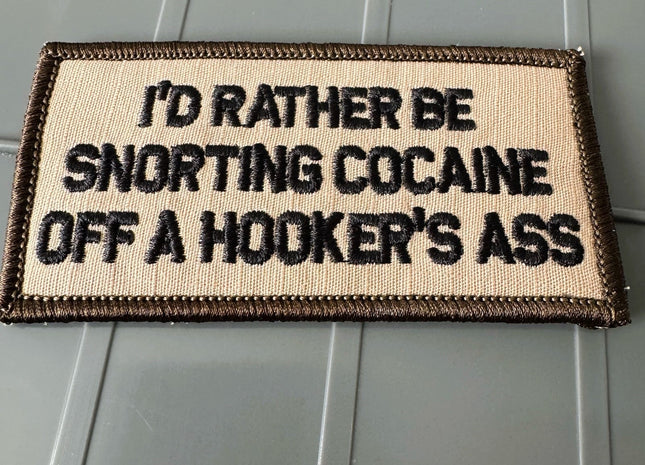 As Seen on Socials - I'd Rather Be Snorting Cocaine Off A Hooker's Ass - 2x4 Patch - Desert Tan w/Black