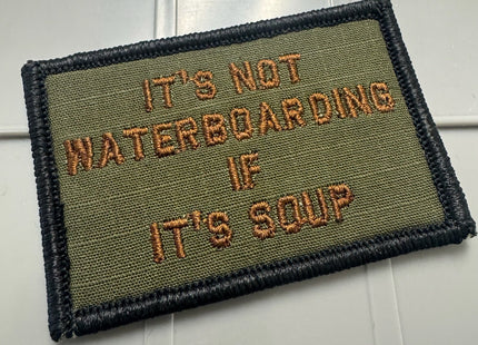 As Seen on Socials - It's Not Waterboarding If It's Soup - 2x3 Patch - Olive Drab w/Spice