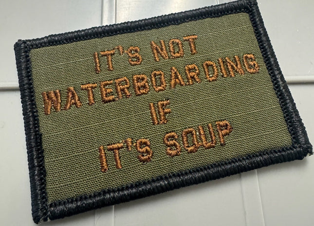 As Seen on Socials - It's Not Waterboarding If It's Soup - 2x3 Patch - Olive Drab w/Spice