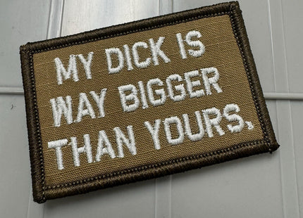 As Seen on Socials - My Dick Is Way Bigger Than Yours. - 2x3 Patch - Coyote w/Silver