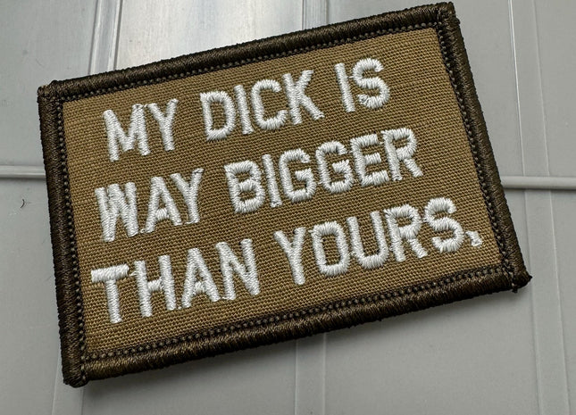 As Seen on Socials - My Dick Is Way Bigger Than Yours. - 2x3 Patch - Coyote w/Silver