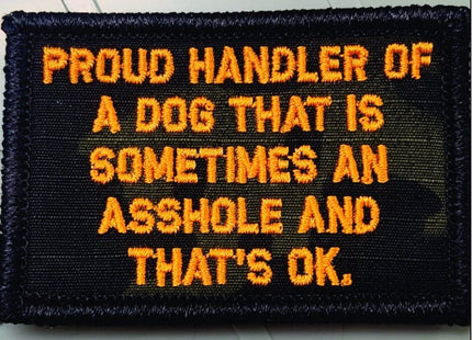 As Seen on Socials - Proud Handler of a Dog That is Sometimes an Asshole and That's Ok   - 2x3 Patch - Black w/Orange