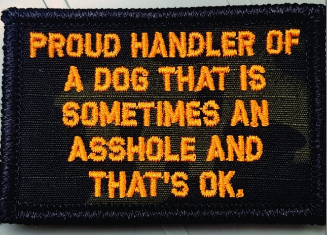As Seen on Socials - Proud Handler of a Dog That is Sometimes an Asshole and That's Ok   - 2x3 Patch - Black w/Orange