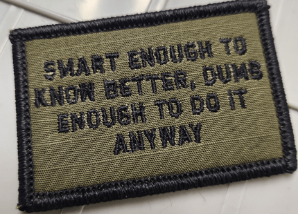 As Seen on Socials -  Smart Enough To Know Better, Dumb Enough To Do It Anyway - 2x3 Patch - Multiple Variants