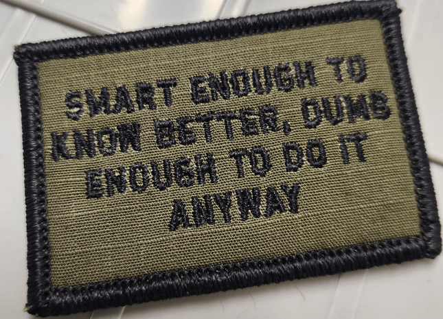 As Seen on Socials -  Smart Enough To Know Better, Dumb Enough To Do It Anyway - 2x3 Patch - Multiple Variants