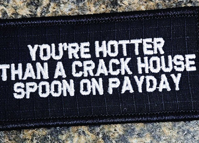 As Seen on Socials - You're Hotter Than A Crack House Spoon On PayDay - 2x4 Patch - Black w/White